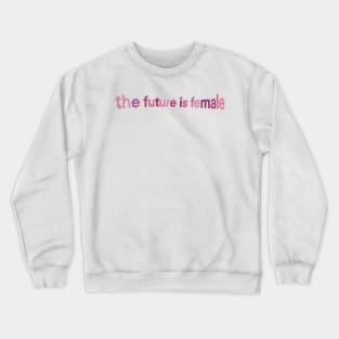 The future is Femele Crewneck Sweatshirt